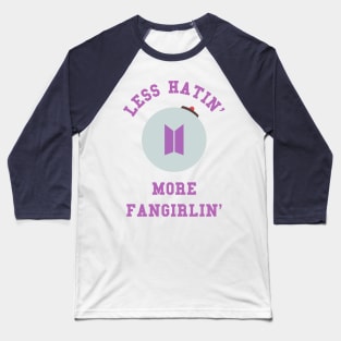 BTS army less hatin more fangirlin Baseball T-Shirt